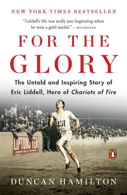 A dicsőségért: Eric Liddell, a Tűzszekerek hőse el nem mondott és inspiráló története - For the Glory: The Untold and Inspiring Story of Eric Liddell, Hero of Chariots of Fire