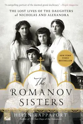 A Romanov nővérek: Miklós és Alexandra lányainak elveszett élete - The Romanov Sisters: The Lost Lives of the Daughters of Nicholas and Alexandra