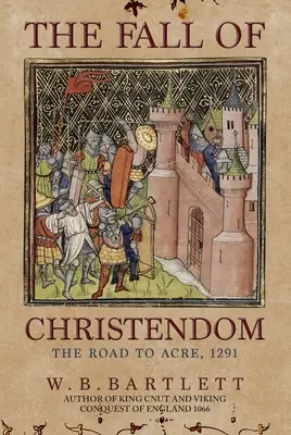 A kereszténység bukása: The Road to Acre 1291 - The Fall of Christendom: The Road to Acre 1291