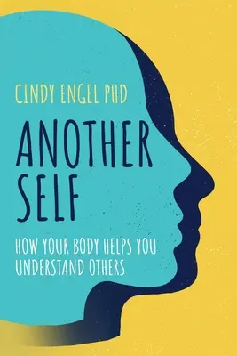 Egy másik én: Hogyan segít a tested mások megértésében - Another Self: How Your Body Helps You Understand Others