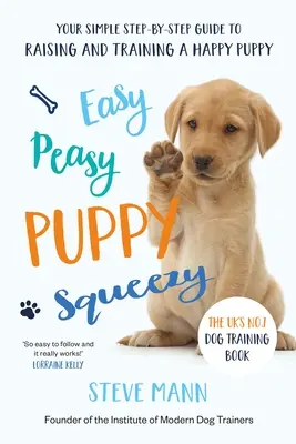 Easy Peasy Puppy Squeezy: Az Egyesült Királyság első számú kutyakiképzési könyve - Easy Peasy Puppy Squeezy: The Uk's No.1 Dog Training Book