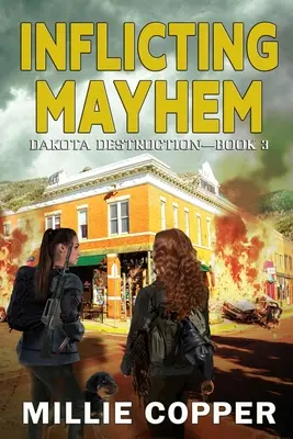 Inflicting Mayhem: Dakota Destruction 3. könyv Amerika új apokalipszise - Inflicting Mayhem: Dakota Destruction Book 3 America's New Apocalypse