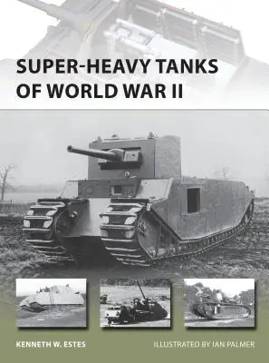 A második világháború szupernehéz tankjai - Super-Heavy Tanks of World War II