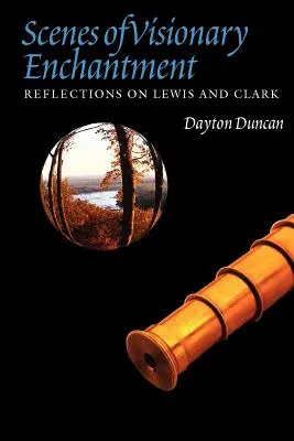 A látomásos varázslat jelenetei: Gondolatok Lewis és Clarkról - Scenes of Visionary Enchantment: Reflections on Lewis and Clark