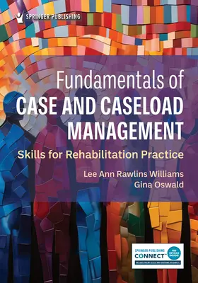 Az ügy- és esetkezelés alapjai: Készségek a rehabilitációs gyakorlatban - Fundamentals of Case and Caseload Management: Skills for Rehabilitation Practice