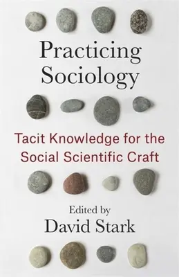 Gyakorló szociológia: A hallgatólagos tudás a társadalomtudományi mesterséghez - Practicing Sociology: Tacit Knowledge for the Social Scientific Craft