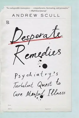 Kétségbeesett gyógymódok: A pszichiátria viharos törekvése a mentális betegségek gyógyítására - Desperate Remedies: Psychiatry's Turbulent Quest to Cure Mental Illness