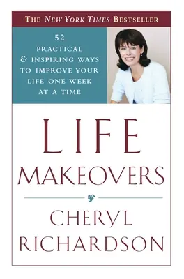 Life Makeovers: 52 praktikus és inspiráló módszer arra, hogyan javítsd az életed hetente egy héten át - Life Makeovers: 52 Practical & Inspiring Ways to Improve Your Life One Week at a Time