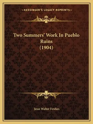 Két nyár munkája a Pueblo romjaiban - Two Summers' Work In Pueblo Ruins