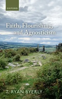 Hit, virágzás és agnoszticizmus - Faith, Flourishing, and Agnosticism