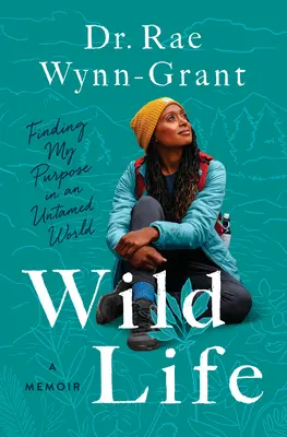 Wild Life: A célom megtalálása egy szelídítetlen világban - Wild Life: Finding My Purpose in an Untamed World