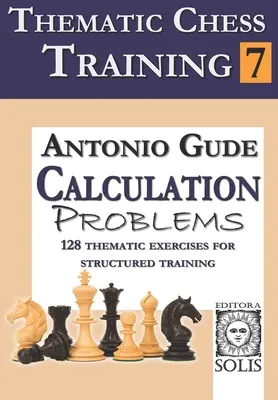 Tematikus sakkoktatás: Könyv - Számítási feladatok - Thematic Chess Training: Book 7 - Calculation Problems