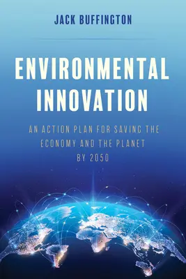 Környezeti innováció: Cselekvési terv a gazdaság és a bolygó megmentésére 2050-ig - Environmental Innovation: An Action Plan for Saving the Economy and the Planet by 2050