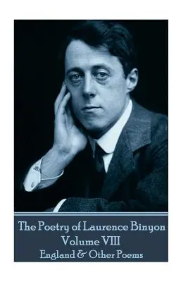 Laurence Binyon költészete - VIII. kötet: Anglia és más versek - The Poetry of Laurence Binyon - Volume VIII: England & Other Poems