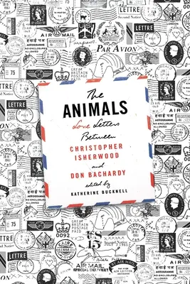 Az állatok: Szerelmes levelek Christopher Isherwood és Don Bachardy között - The Animals: Love Letters Between Christopher Isherwood and Don Bachardy