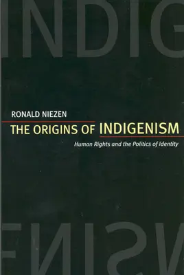 Az indigenizmus eredete: Az emberi jogok és az identitás politikája - The Origins of Indigenism: Human Rights and the Politics of Identity