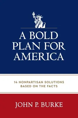 Merész terv Amerikának: 14 pártatlan, tényeken alapuló megoldás - A Bold Plan for America: 14 Nonpartisan Solutions Based on the Facts