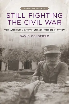 Még mindig harcol a polgárháború: Az amerikai Dél és a déli történelem - Still Fighting the Civil War: The American South and Southern History