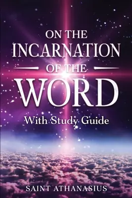 Az Ige megtestesüléséről: Tanulmányi útmutatóval - On the Incarnation of the Word: With Study Guide