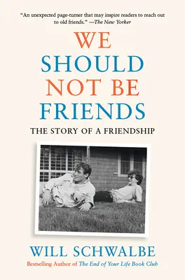 Nem kellene barátoknak lennünk: Egy barátság története - We Should Not Be Friends: The Story of a Friendship