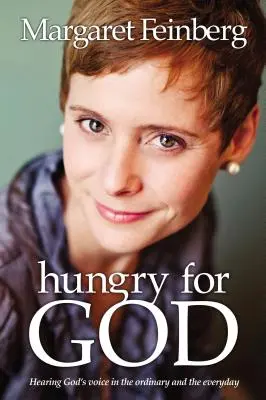 Istenre éhesen: Isten hangjának meghallása a hétköznapokban és a mindennapokban - Hungry for God: Hearing God's Voice in the Ordinary and the Everyday