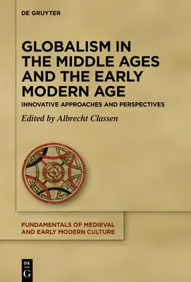 Globalizmus a középkorban és a kora újkorban: Innovatív megközelítések és perspektívák - Globalism in the Middle Ages and the Early Modern Age: Innovative Approaches and Perspectives