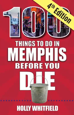 100 dolog, amit Memphisben meg kell tenned, mielőtt meghalsz, 4. kiadás - 100 Things to Do in Memphis Before You Die, 4th Edition