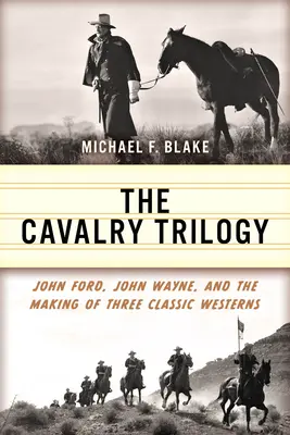 A lovassági trilógia: John Ford, John Wayne és három klasszikus westernfilm elkészítése - The Cavalry Trilogy: John Ford, John Wayne, and the Making of Three Classic Westerns