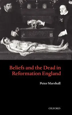 Hiedelmek és halottak a reformáció Angliájában - Beliefs and the Dead in Reformation England