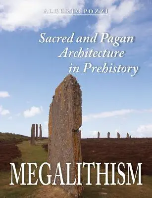 Megalitizmus: Szakrális és pogány építészet az őskorban - Megalithism: Sacred and Pagan Architecture in Prehistory