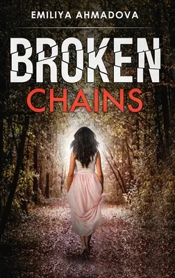 Broken Chains: Egy lebilincselő érzelmi lapozgató, amit nem tudsz letenni - Broken Chains: A gripping emotional page turner that you would not be able to put down