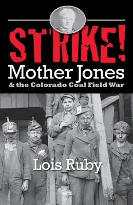 Strike!: Mother Jones és a coloradói szénmezők háborúja - Strike!: Mother Jones & the Colorado Coal Field War