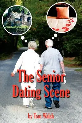 Az idősek randevúja: A Guide for the Senior Widowed or Divorced Person New to the Dating Scene (Útmutató az idősebb özvegy vagy elvált személyek számára) - The Senior Dating Scene: A Guide For the Senior Widowed or Divorced Person New to the Dating Scene