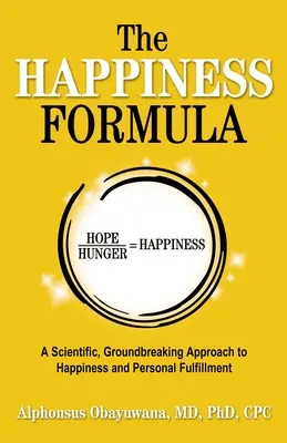 A boldogság képlete: A boldogság és a személyes kiteljesedés tudományos, úttörő megközelítése - The Happiness Formula: A Scientific, Groundbreaking Approach to Happiness and Personal Fulfillment