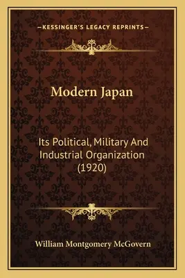 Modern Japán: Politikai, katonai és ipari szervezete - Modern Japan: Its Political, Military And Industrial Organization