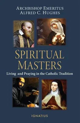 Spirituális mesterek: Élet és imádság a katolikus hagyományban - Spiritual Masters: Living and Praying in the Catholic Tradition