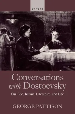 Beszélgetések Dosztojevszkijjel: Istenről, Oroszországról, irodalomról és életről - Conversations with Dostoevsky: On God, Russia, Literature, and Life