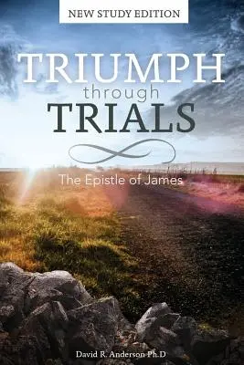 Diadal a megpróbáltatásokon keresztül: New Study Edition: The Epistle of James - Triumph Through Trials: New Study Edition: The Epistle of James