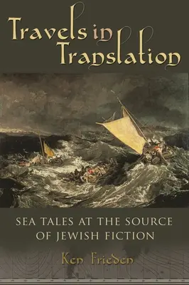 Utazások fordításban: Tengeri mesék a zsidó regényirodalom forrásánál - Travels in Translation: Sea Tales at the Source of Jewish Fiction