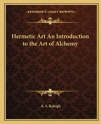 Hermetikus művészet Bevezetés az alkímia művészetébe - Hermetic Art An Introduction to the Art of Alchemy