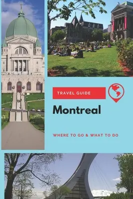 Montreal Travel Guide: Hová menjünk és mit csináljunk - Montreal Travel Guide: Where to Go & What to Do