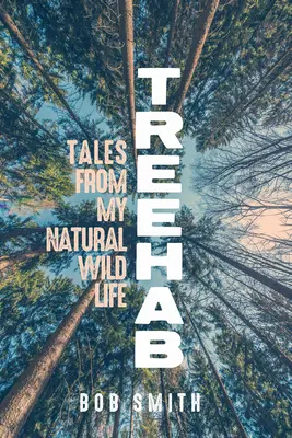 Treehab: Mesék a természetes, vad életemből - Treehab: Tales from My Natural, Wild Life