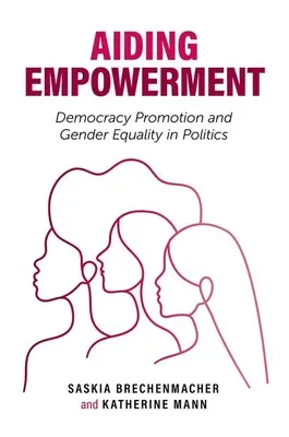 A felhatalmazás segítése: A demokrácia előmozdítása és a nemek közötti egyenlőség a politikában - Aiding Empowerment: Democracy Promotion and Gender Equality in Politics