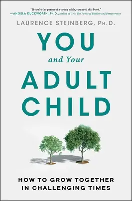 Te és a felnőtt gyermeked: How to Grow Together in Challenging Times - You and Your Adult Child: How to Grow Together in Challenging Times