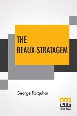 A Beaux-Stratagem: A Comedy, In Five Act As Performed At The Theatres Royal, Drury Lane And Covent Garden. Mrs. Inchbald megjegyzéseivel. - The Beaux-Stratagem: A Comedy, In Five Acts As Performed At The Theatres Royal, Drury Lane And Covent Garden. With Remarks By Mrs. Inchbald