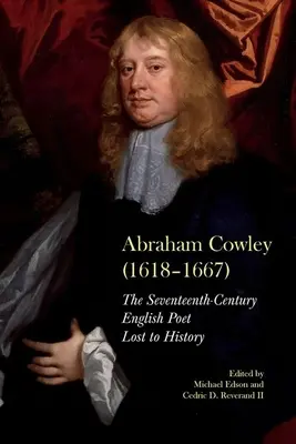 Abraham Cowley (1618-1667): Egy tizenhetedik századi angol költő feltárva - Abraham Cowley (1618-1667): A Seventeenth-Century English Poet Recovered