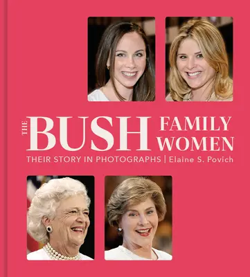 A Bush család nőtagjai: Történetük fényképeken - The Bush Family Women: Their Story in Photographs