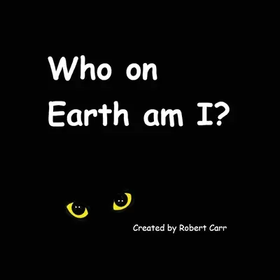 Ki a fene vagyok én? - Who on Earth am I?