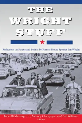 The Wright Stuff: Jim Wright volt házelnök gondolatai az emberekről és a politikáról - The Wright Stuff: Reflections on People and Politics by Former House Speaker Jim Wright