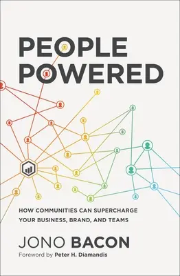 People Powered: How Communities Can Supercharge Your Business, Brand, and Teams (Hogyan tölthetik fel a közösségek az üzletet, a márkát és a csapatokat) - People Powered: How Communities Can Supercharge Your Business, Brand, and Teams